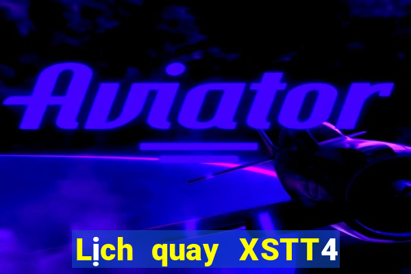 Lịch quay XSTT4 hôm nay