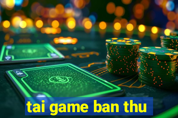 tai game ban thu