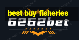 best buy fisheries