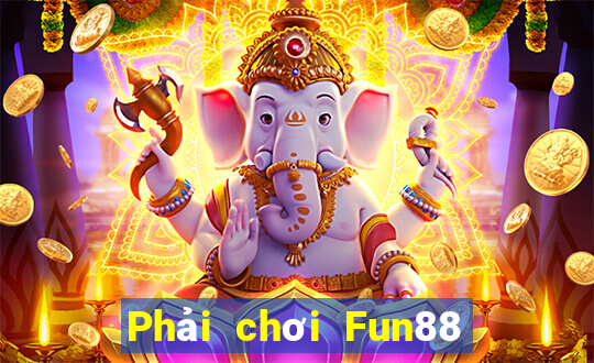 Phải chơi Fun88 xổ số