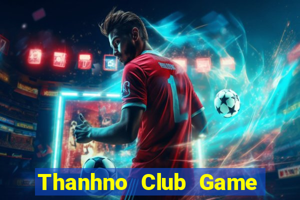 Thanhno Club Game Bài Hay