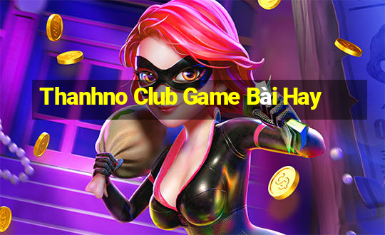 Thanhno Club Game Bài Hay