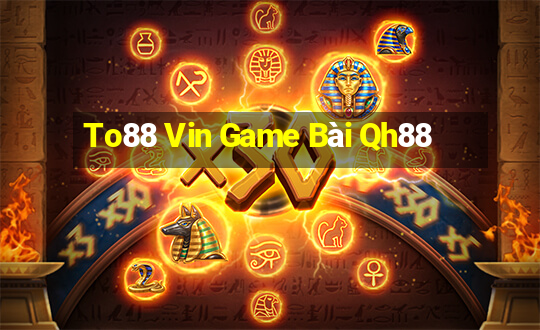 To88 Vin Game Bài Qh88