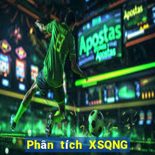 Phân tích XSQNG ngày 20