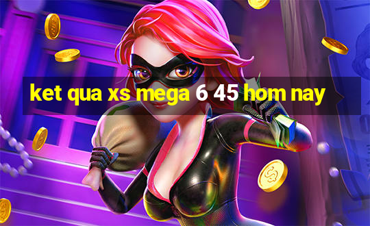 ket qua xs mega 6 45 hom nay