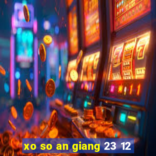 xo so an giang 23 12