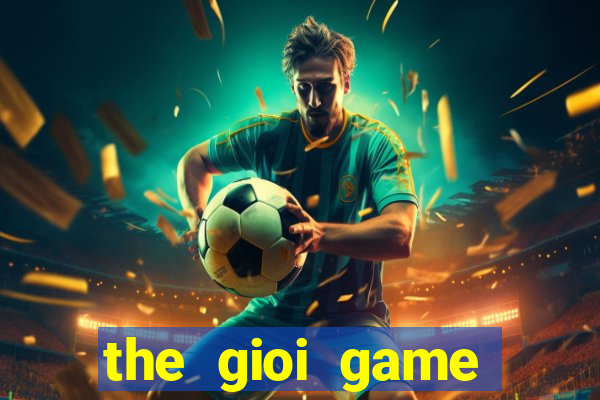 the gioi game chien thuat