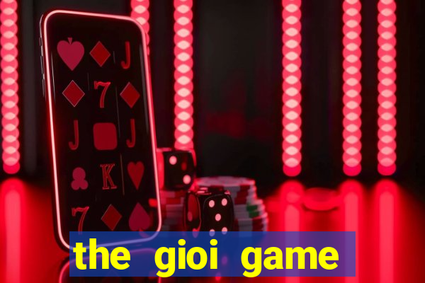 the gioi game chien thuat