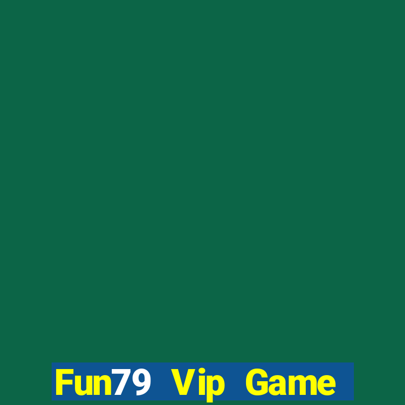 Fun79 Vip Game Bài Chơi Với Bạn Bè