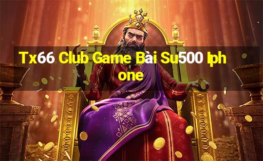 Tx66 Club Game Bài Su500 Iphone