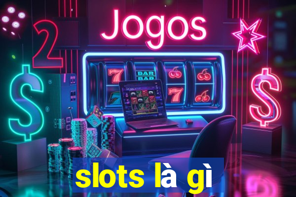 slots là gì