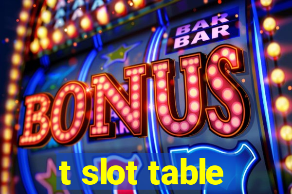 t slot table