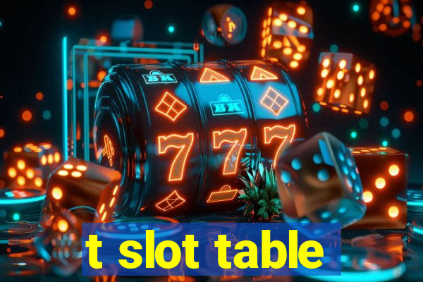 t slot table