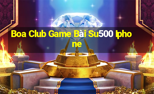 Boa Club Game Bài Su500 Iphone