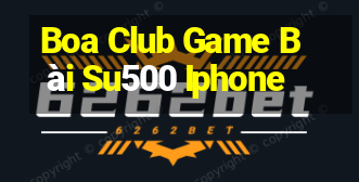 Boa Club Game Bài Su500 Iphone