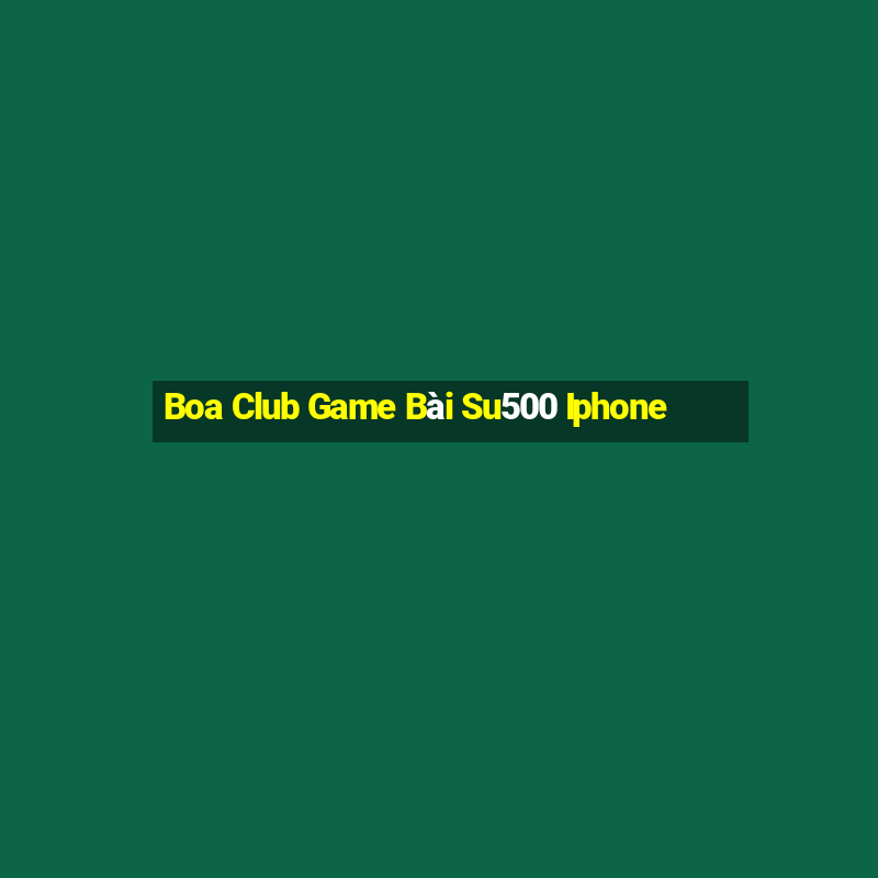 Boa Club Game Bài Su500 Iphone