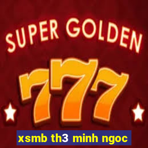 xsmb th3 minh ngoc