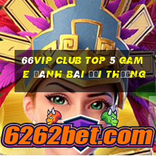 66Vip Club Top 5 Game Đánh Bài Đổi Thưởng