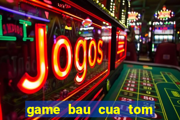 game bau cua tom ca 2015