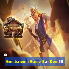 Gembaicom Game Bài Dom88