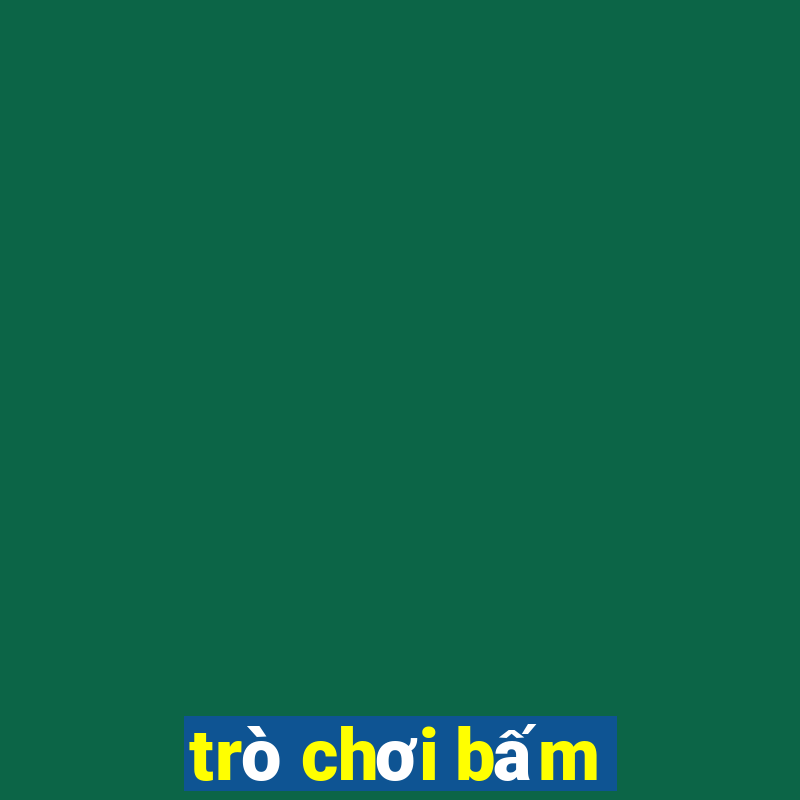 trò chơi bấm