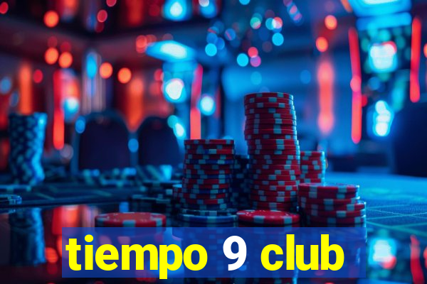 tiempo 9 club