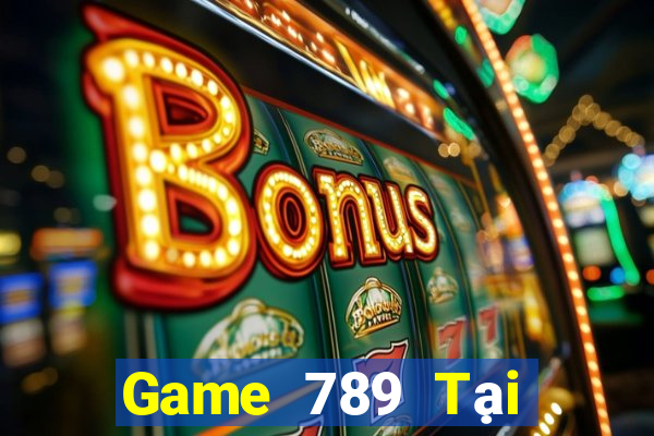 Game 789 Tại Game Bài B52 Đổi Thưởng