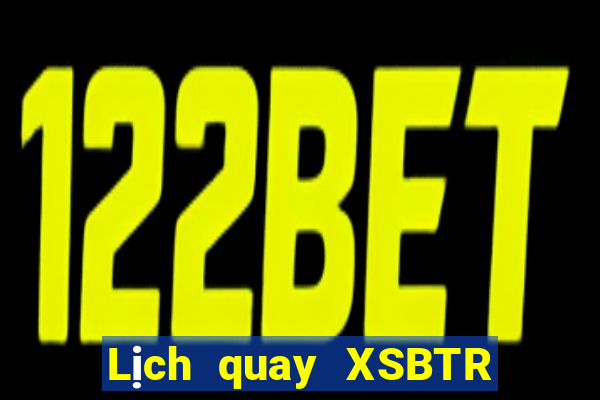 Lịch quay XSBTR ngày 3