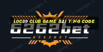 Loc89 Club Game Bài Tặng Code