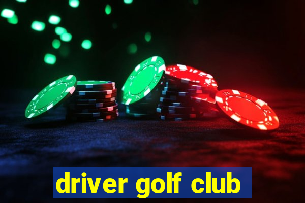 driver golf club