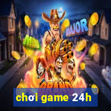 chơi game 24h