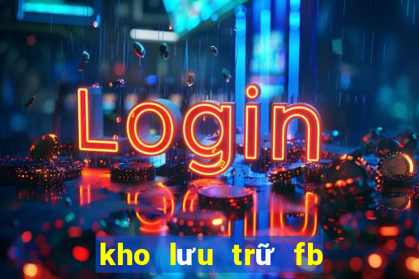 kho lưu trữ fb ở đâu