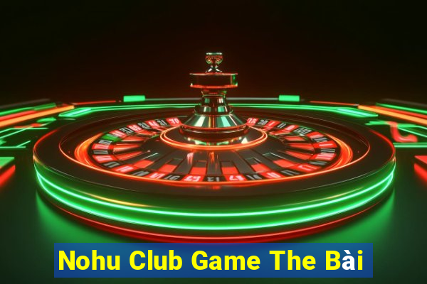 Nohu Club Game The Bài