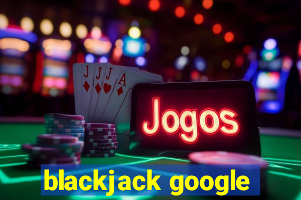 blackjack google