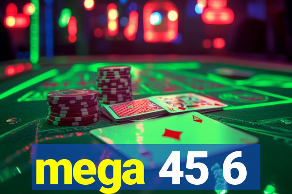 mega 45 6