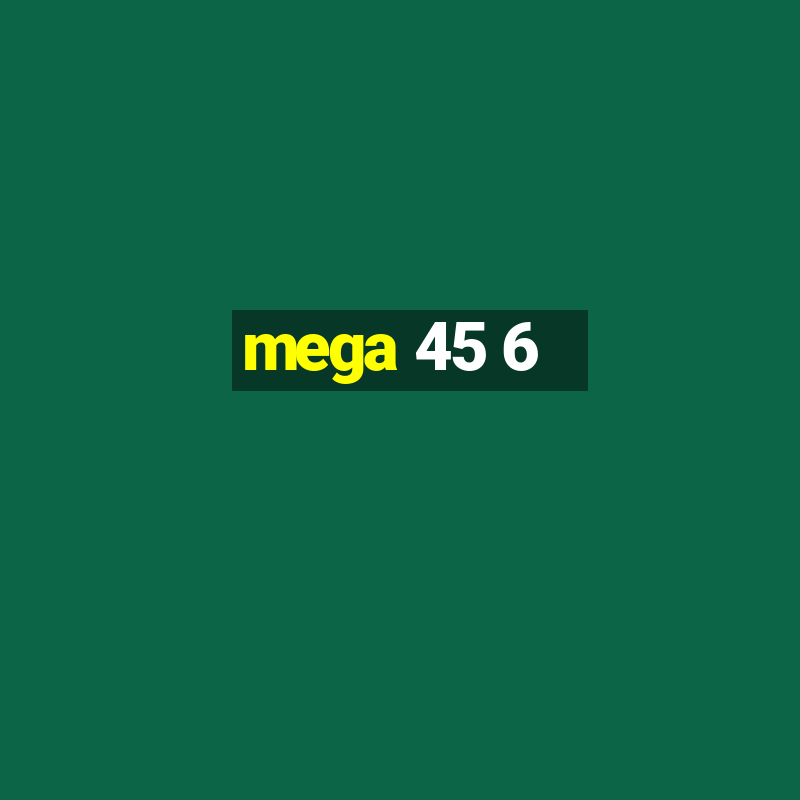 mega 45 6