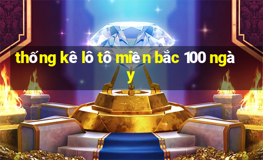 thống kê lô tô miền bắc 100 ngày