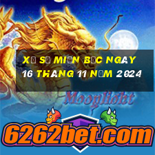 xổ số miền bắc ngày 16 tháng 11 năm 2024