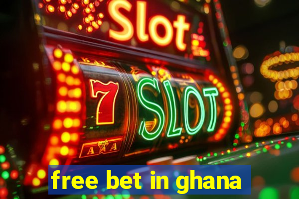 free bet in ghana