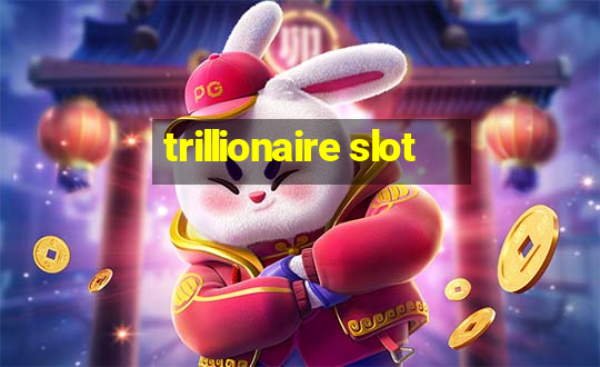 trillionaire slot