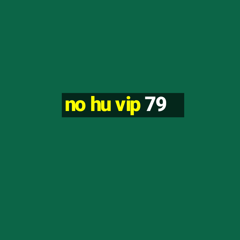 no hu vip 79