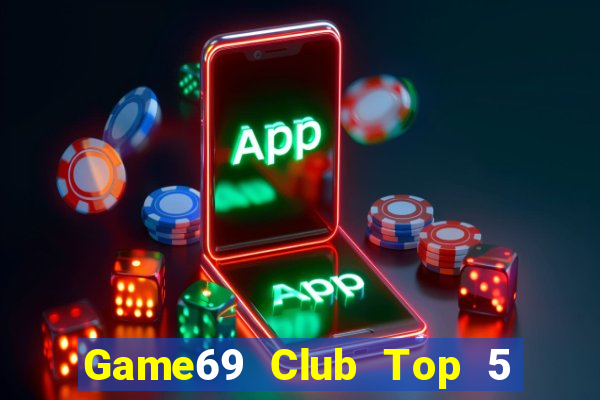 Game69 Club Top 5 Game Bài Đổi Thưởng