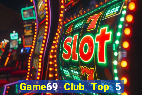 Game69 Club Top 5 Game Bài Đổi Thưởng