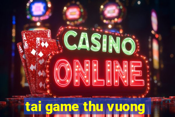 tai game thu vuong