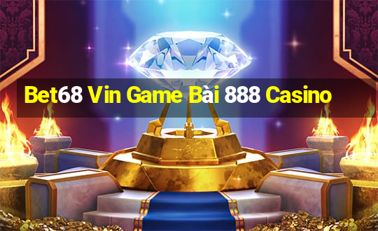 Bet68 Vin Game Bài 888 Casino