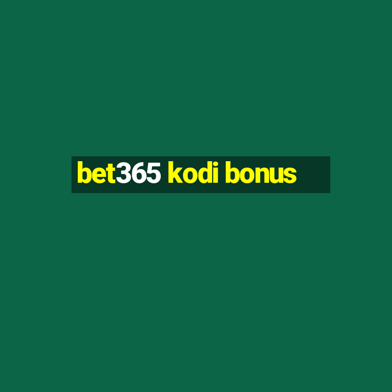 bet365 kodi bonus