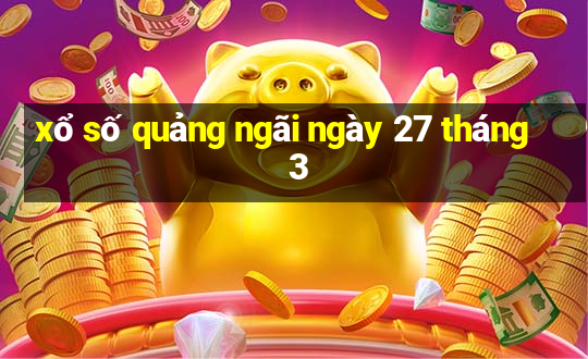 xổ số quảng ngãi ngày 27 tháng 3