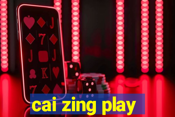 cai zing play