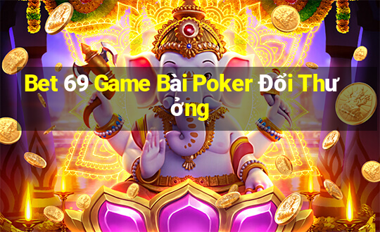 Bet 69 Game Bài Poker Đổi Thưởng