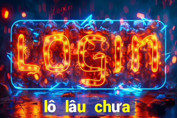 lô lâu chưa về xsmb